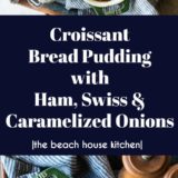 Croissant Bread Pudding with Ham, Swiss and Caramelized Onions long Pinterest pin