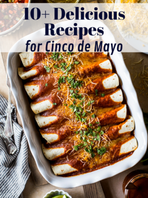 10+ Delicious Recipes for Cinco de Mayo